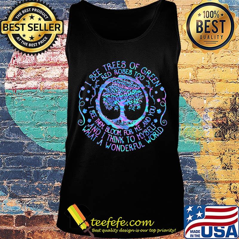 Tree I see trees of green red roses too I see them bloom for me and you and I think to myself what a wonderful world s Tank top Tree I see trees of green red roses too I see them bloom for me and you and I think to myself what a wonderful world s Tank top