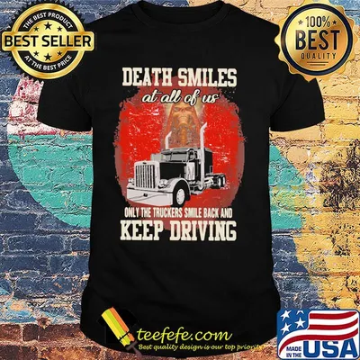 Truck death smiles at all of us only the brave smile back and keep driving shirt