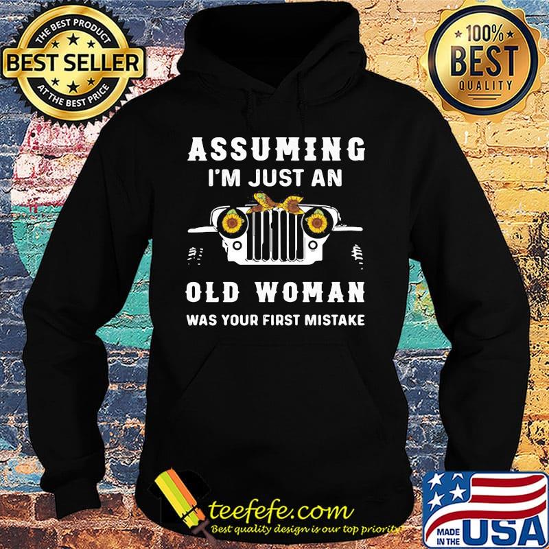 Trucker Assuming I'm Just An Old Woman Was Your First Mistake s Hoodie Trucker Assuming I'm Just An Old Woman Was Your First Mistake s Hoodie