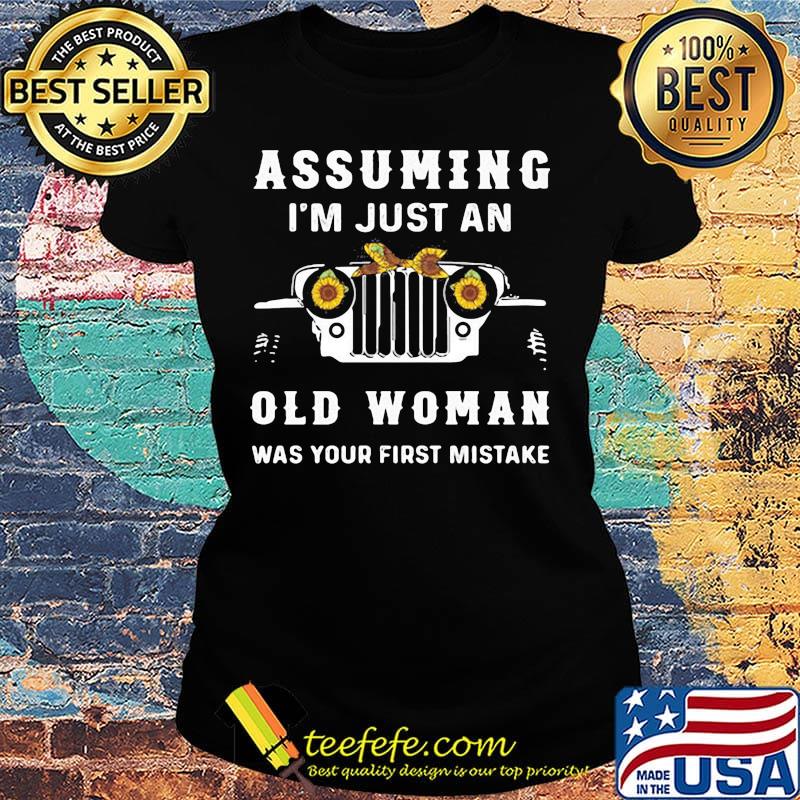 Trucker Assuming I'm Just An Old Woman Was Your First Mistake s Ladies tee Trucker Assuming I'm Just An Old Woman Was Your First Mistake s Ladies tee