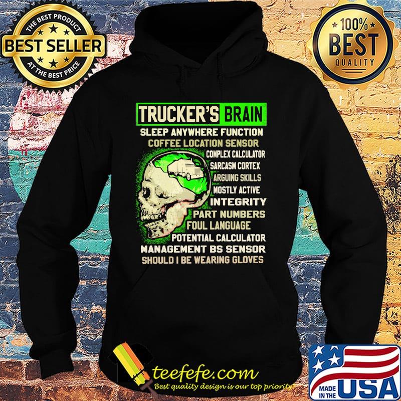 Trucker's Brain Sleep Anywhere Function Coffee Location Sensor Arguing Skills Part Numbers Foul Language Should I Be Wearing Gloves Skull Shirt Hoodie Trucker's Brain Sleep Anywhere Function Coffee Location Sensor Arguing Skills Part Numbers Foul Language Should I Be Wearing Gloves Skull Shirt Hoodie