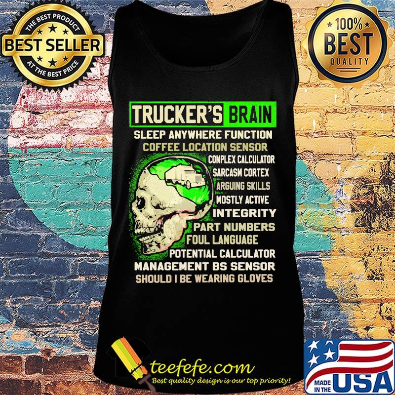 Trucker's Brain Sleep Anywhere Function Coffee Location Sensor Arguing Skills Part Numbers Foul Language Should I Be Wearing Gloves Skull Shirt Tank top Trucker's Brain Sleep Anywhere Function Coffee Location Sensor Arguing Skills Part Numbers Foul Language Should I Be Wearing Gloves Skull Shirt Tank top