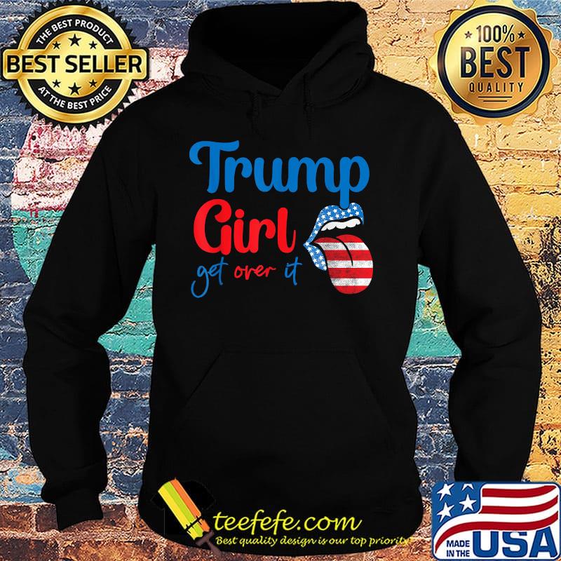 Trump girl get over it lips american flag independence day s Hoodie Trump girl get over it lips american flag independence day s Hoodie