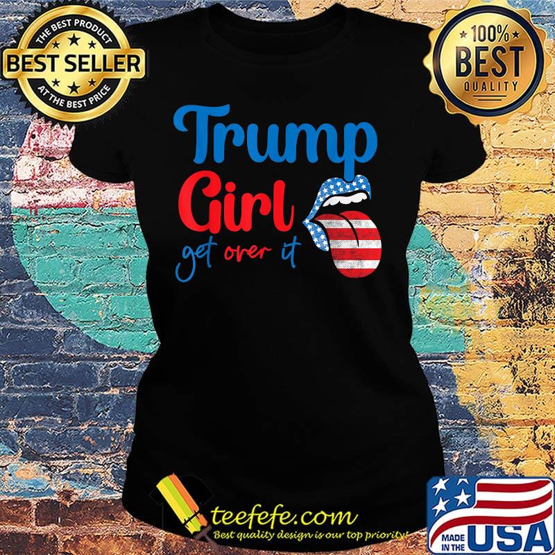 Trump girl get over it lips american flag independence day s Ladies tee Trump girl get over it lips american flag independence day s Ladies tee