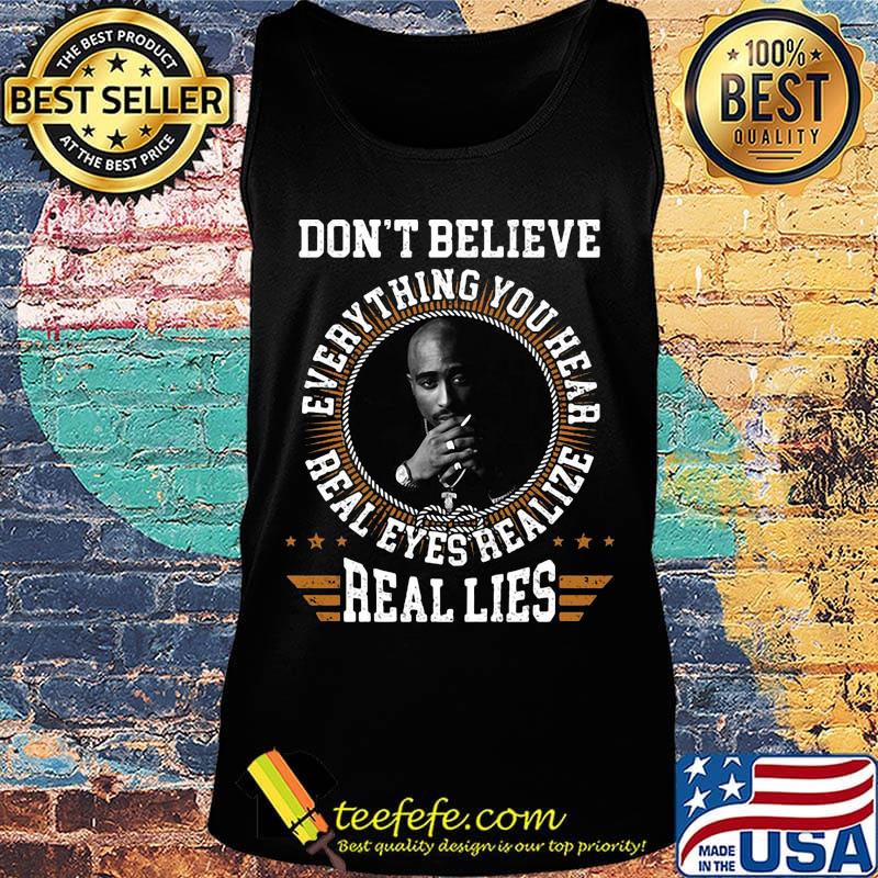 Tupac shakur don't believe everything you hear real eyes realize s Tank top Tupac shakur don't believe everything you hear real eyes realize s Tank top