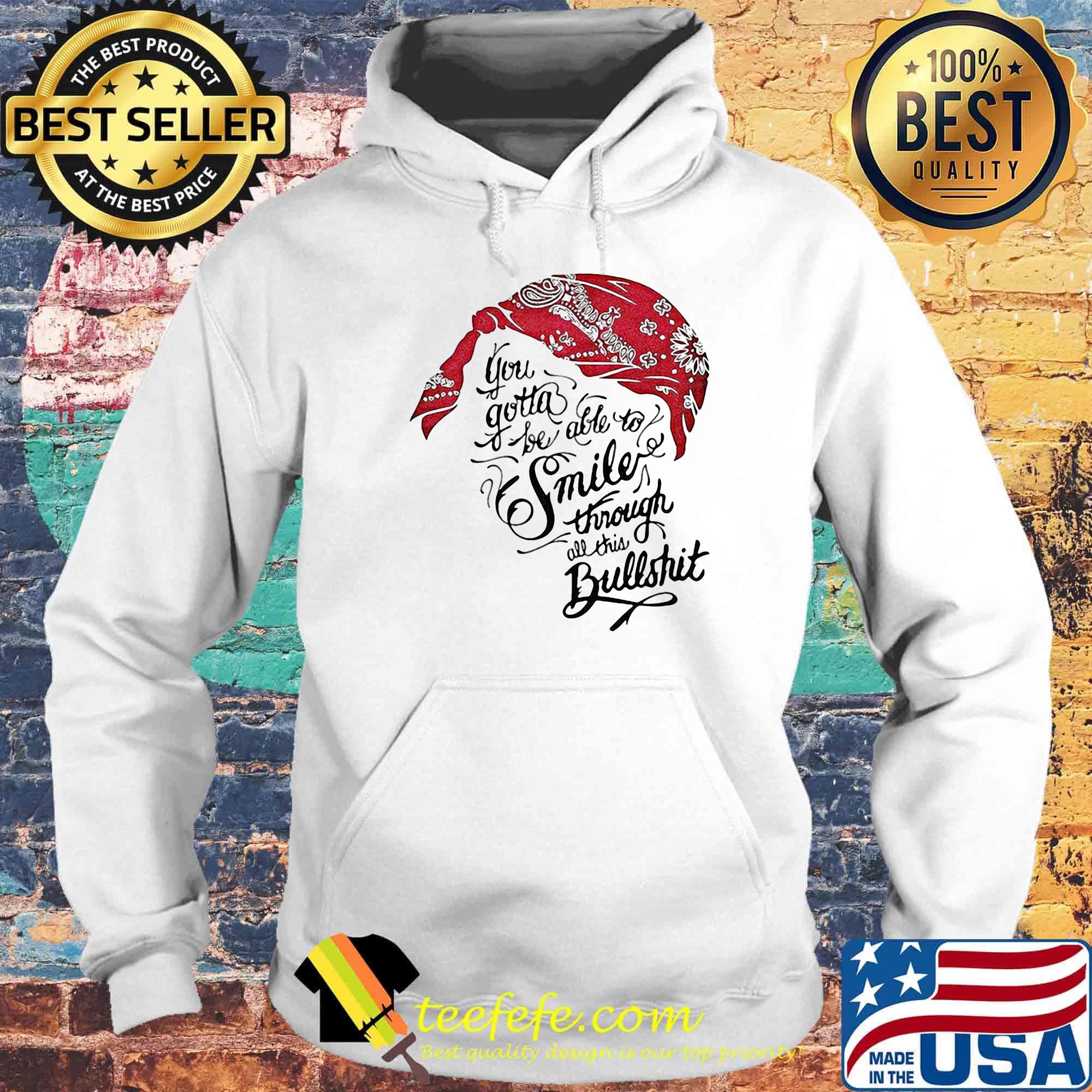 Tupac shakur you gotta be able to smile through the bullshit s Hoodie Tupac shakur you gotta be able to smile through the bullshit s Hoodie