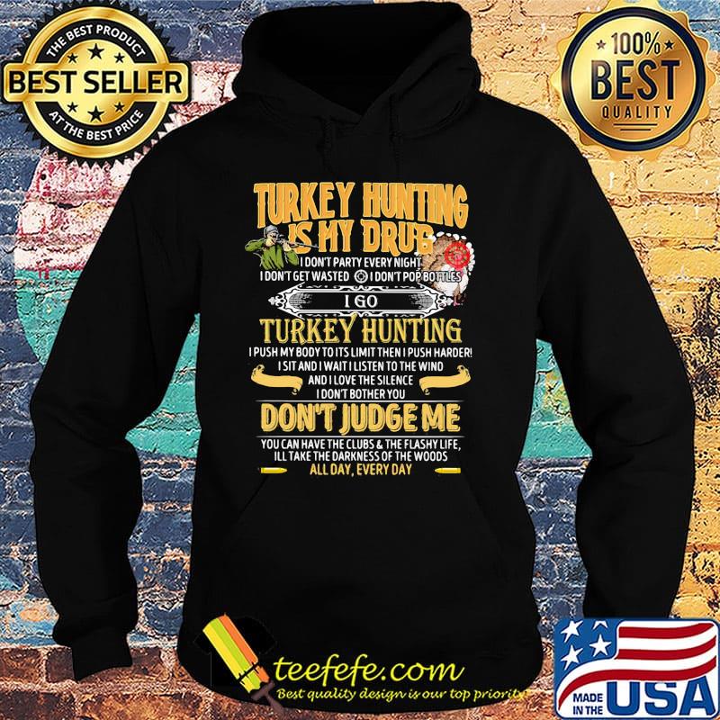 Turkey hunting is my drub don't judge me s Hoodie Turkey hunting is my drub don't judge me s Hoodie