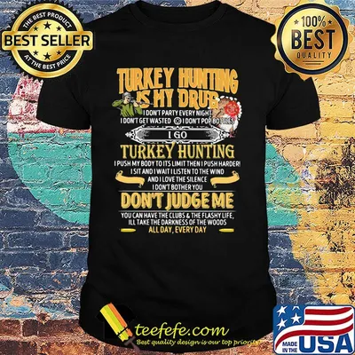 Turkey hunting is my drub don't judge me shirt