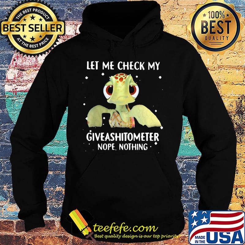 Turtle let me check my nope giveashitometer nothing s Hoodie Turtle let me check my nope giveashitometer nothing s Hoodie