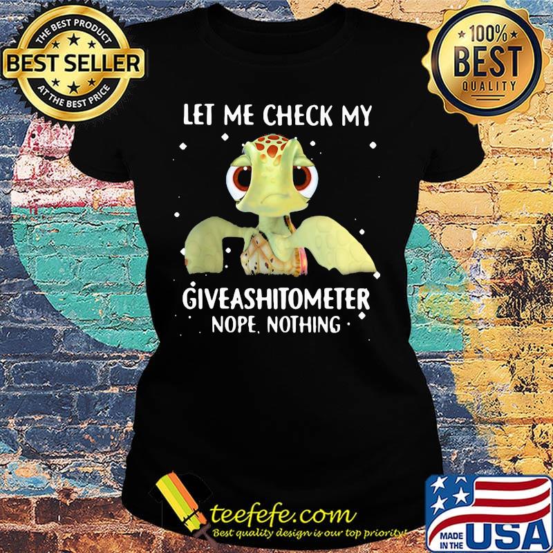 Turtle let me check my nope giveashitometer nothing s Ladies tee Turtle let me check my nope giveashitometer nothing s Ladies tee