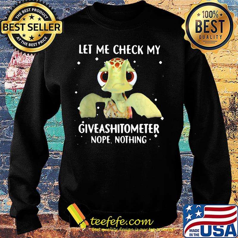 Turtle let me check my nope giveashitometer nothing s Sweater Turtle let me check my nope giveashitometer nothing s Sweater