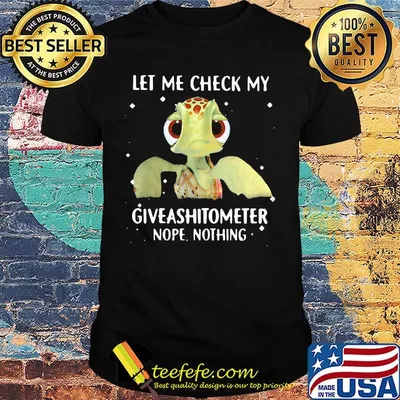 Turtle let me check my nope giveashitometer nothing shirt