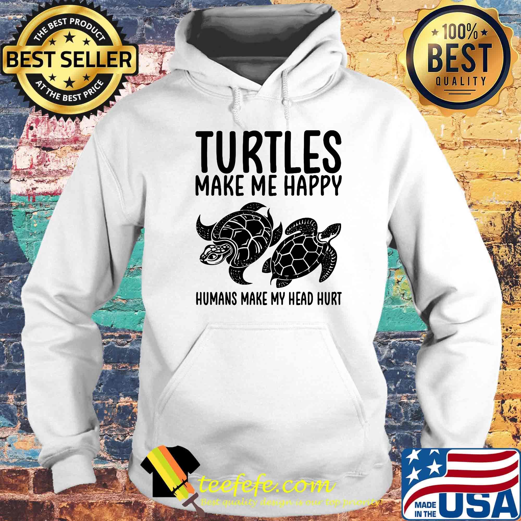 Turtles Make Me Happy Humans Make My Head Huri Shirt Hoodie Turtles Make Me Happy Humans Make My Head Huri Shirt Hoodie
