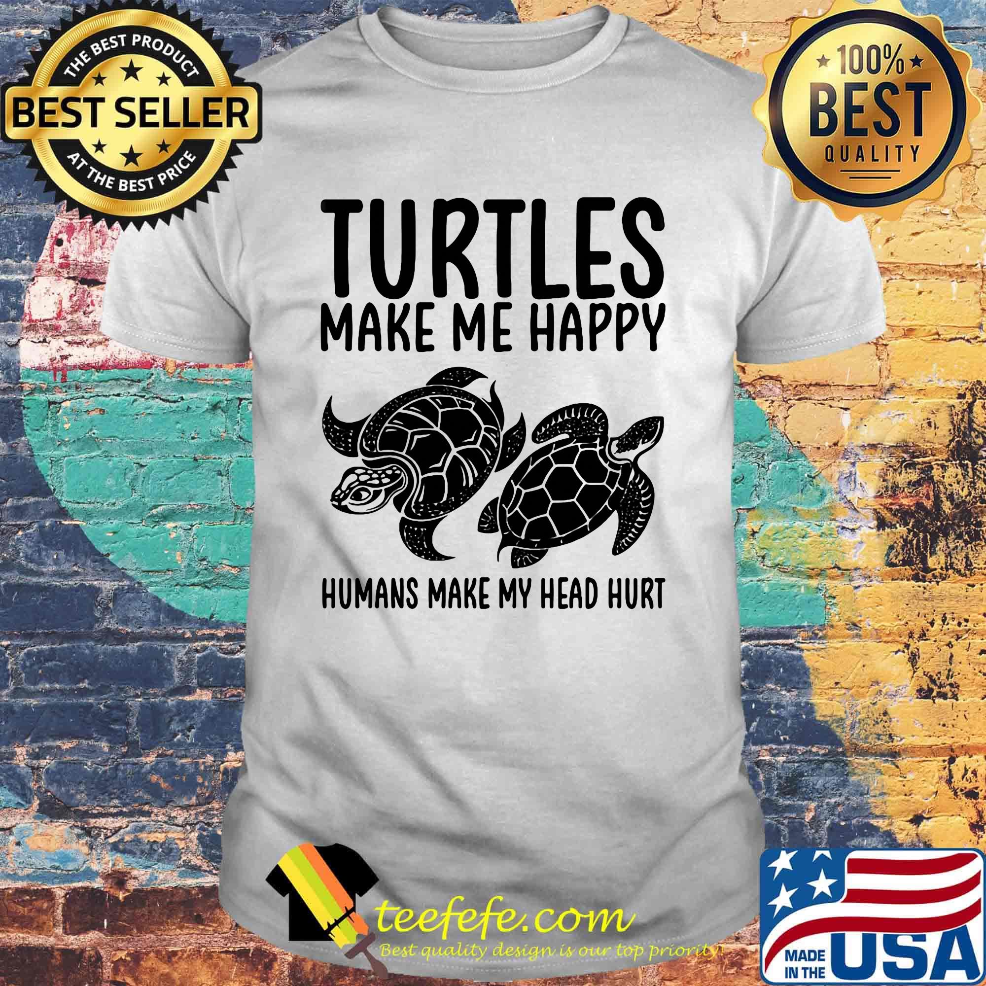 Turtles Make Me Happy Humans Make My Head Huri Shirt Turtles Make Me Happy Humans Make My Head Huri Shirt