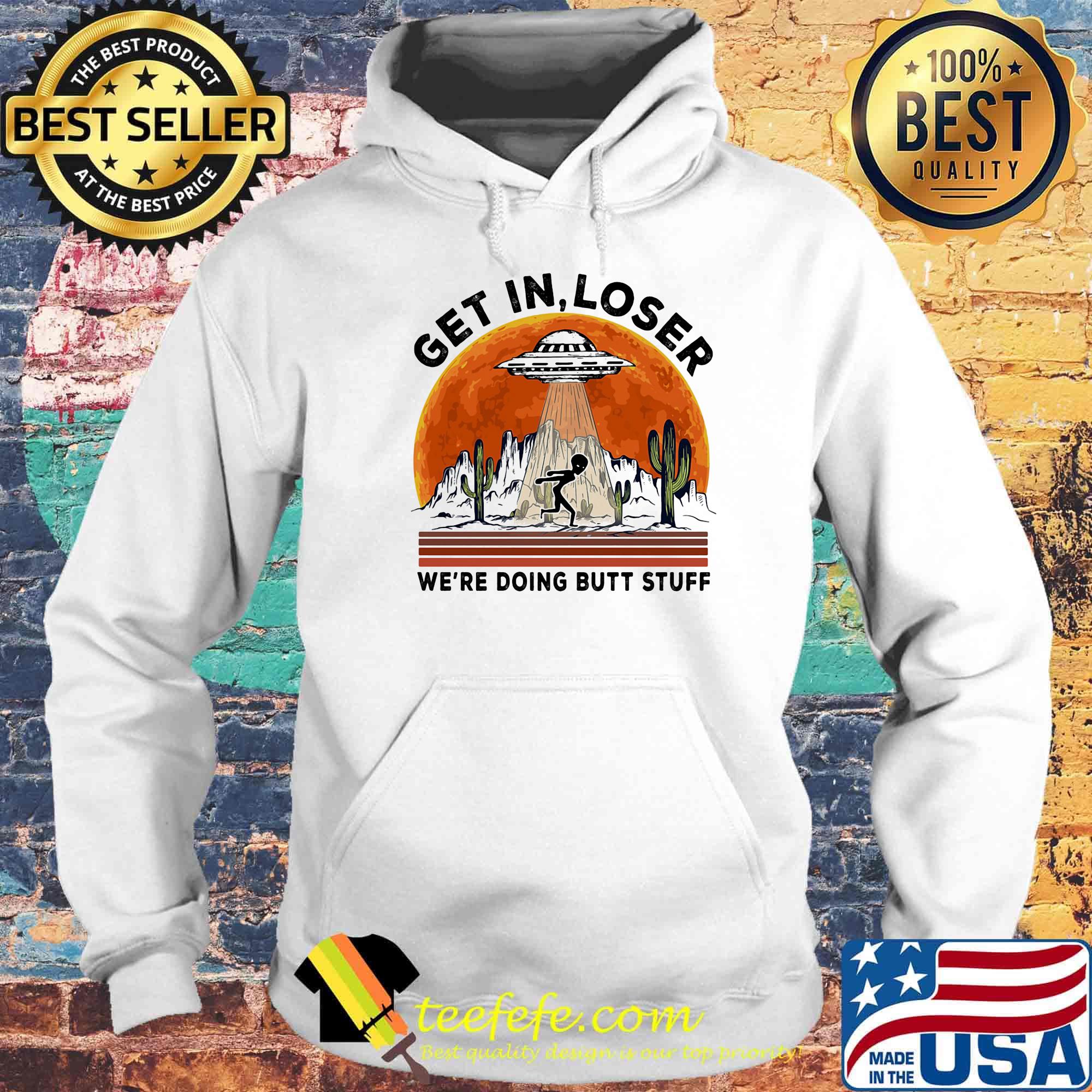 Ufo alien get in loser we're doing butt stuff sunset s Hoodie Ufo alien get in loser we're doing butt stuff sunset s Hoodie