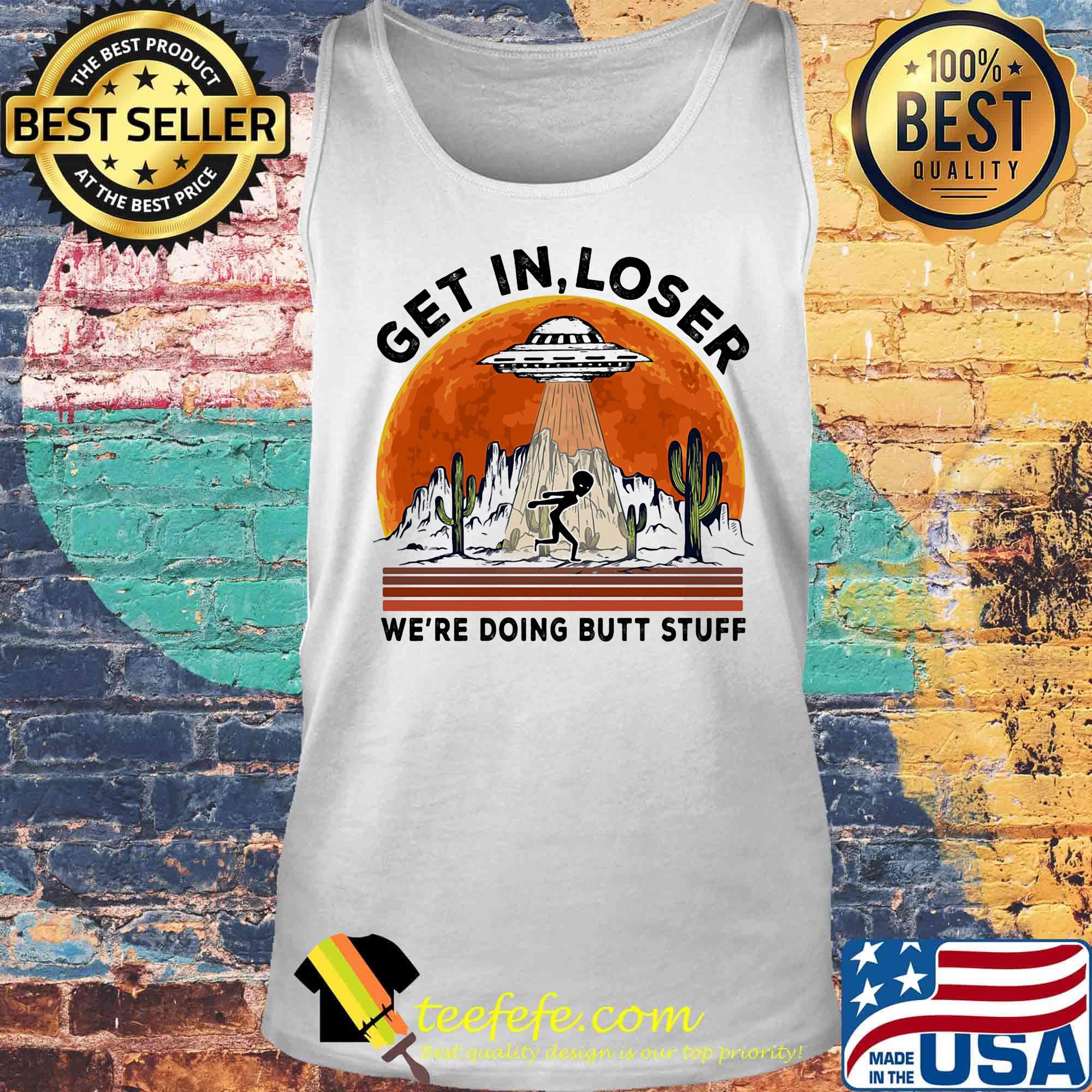Ufo alien get in loser we're doing butt stuff sunset s Tank top Ufo alien get in loser we're doing butt stuff sunset s Tank top
