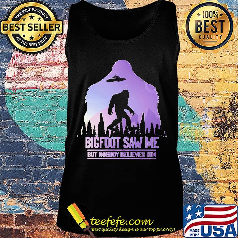 UFO bigfoot saw me but nobody believes him s Tank top UFO bigfoot saw me but nobody believes him s Tank top