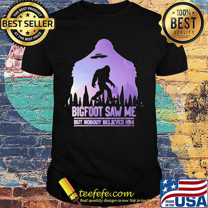 UFO bigfoot saw me but nobody believes him shirt UFO bigfoot saw me but nobody believes him shirt