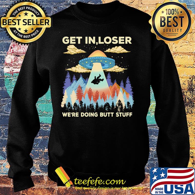 Ufo get in loser we're doing butt stuff mountain s Sweater Ufo get in loser we're doing butt stuff mountain s Sweater