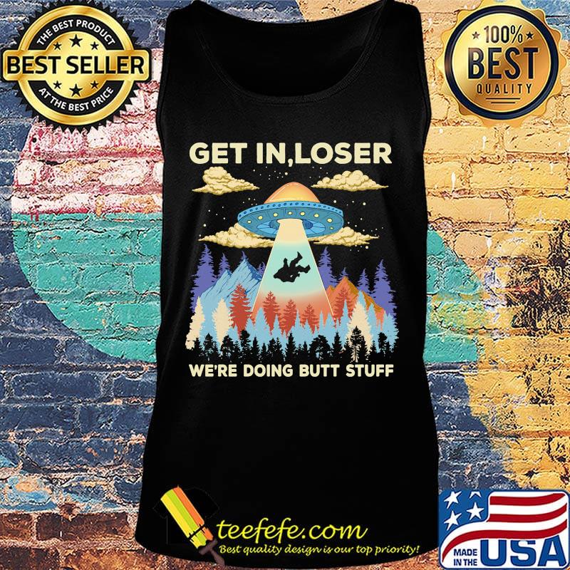 Ufo get in loser we're doing butt stuff mountain s Tank top Ufo get in loser we're doing butt stuff mountain s Tank top