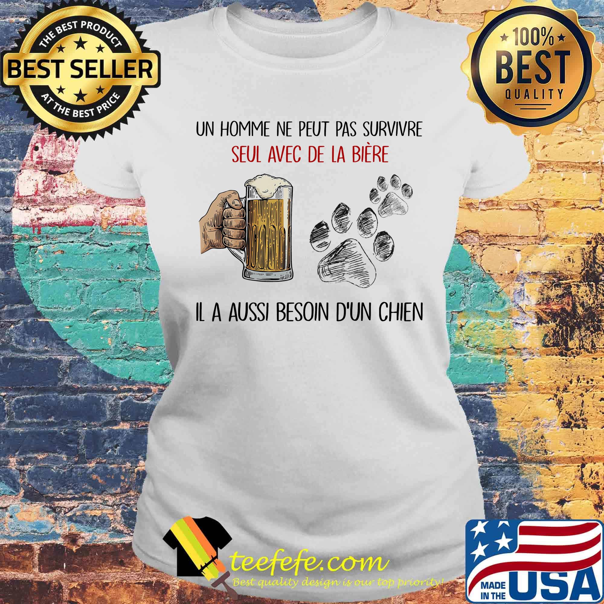 Un homme ne peut pas survivre seul avec de la biere Il a aussi besoin b'un chien footprint s Laides tee Un homme ne peut pas survivre seul avec de la biere Il a aussi besoin b'un chien footprint s Laides tee