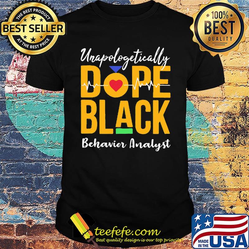 Unapologetically dope black behavior analyst heartbeat shirt