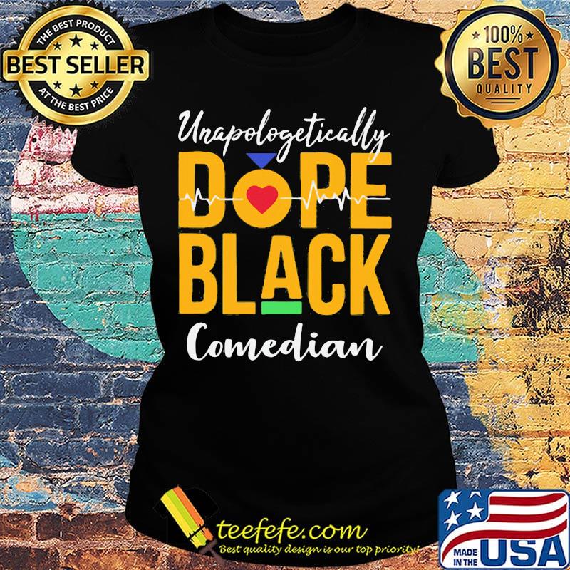 Unapologetically dope black comedian heartbeat s Ladies tee Unapologetically dope black comedian heartbeat s Ladies tee