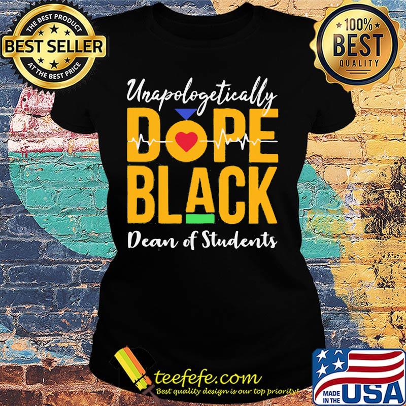 Unapologetically dope black dean of students heartbeat s Ladies tee Unapologetically dope black dean of students heartbeat s Ladies tee
