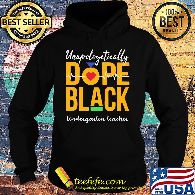 Unapologetically dope black kindergarten teacher heartbeat s Hoodie Unapologetically dope black kindergarten teacher heartbeat s Hoodie