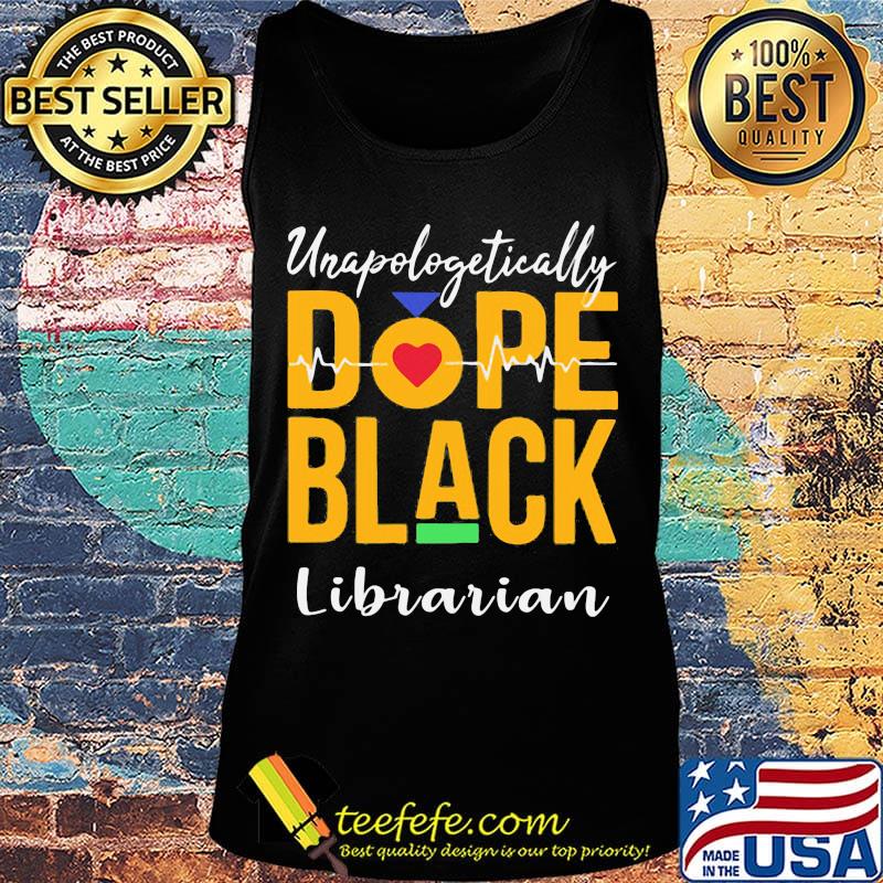 Unapologetically dope black librarian heartbeat s Tank top Unapologetically dope black librarian heartbeat s Tank top