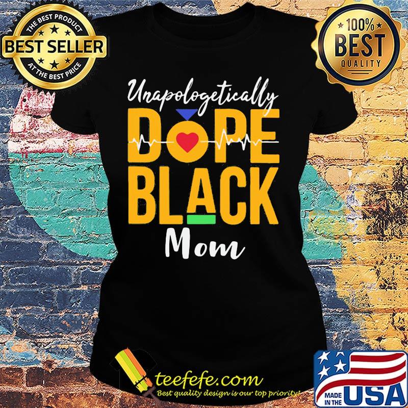 Unapologetically dope black mom heartbeat s Ladies tee Unapologetically dope black mom heartbeat s Ladies tee