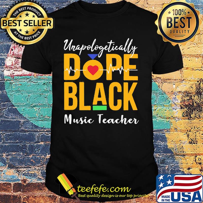 Unapologetically dope black music teacher heartbeat shirt