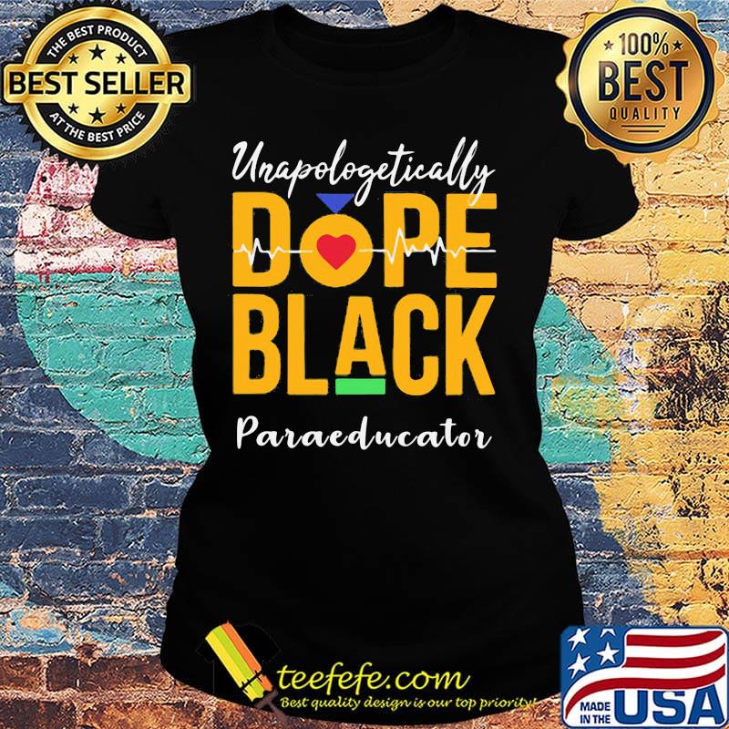 Unapologetically dope black paraeducator heartbeat s Ladies tee Unapologetically dope black paraeducator heartbeat s Ladies tee