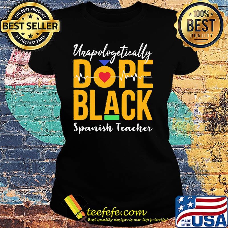 Unapologetically dope black spanish teacher heartbeat s Ladies tee Unapologetically dope black spanish teacher heartbeat s Ladies tee