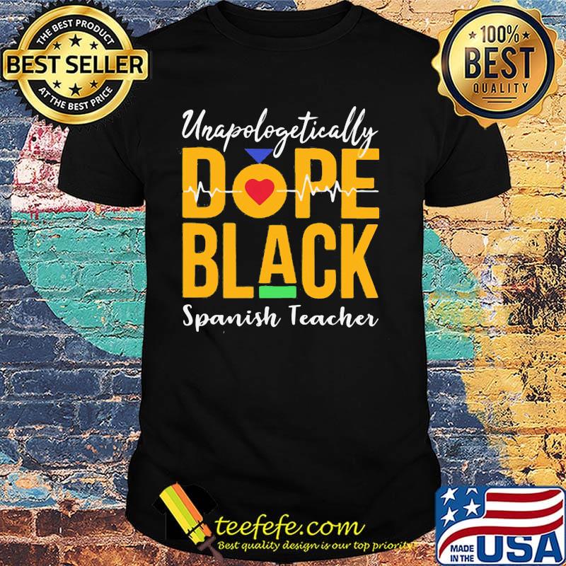 Unapologetically dope black spanish teacher heartbeat shirt