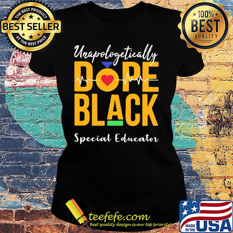 Unapologetically dope black special educator heartbeat s Ladies tee Unapologetically dope black special educator heartbeat s Ladies tee