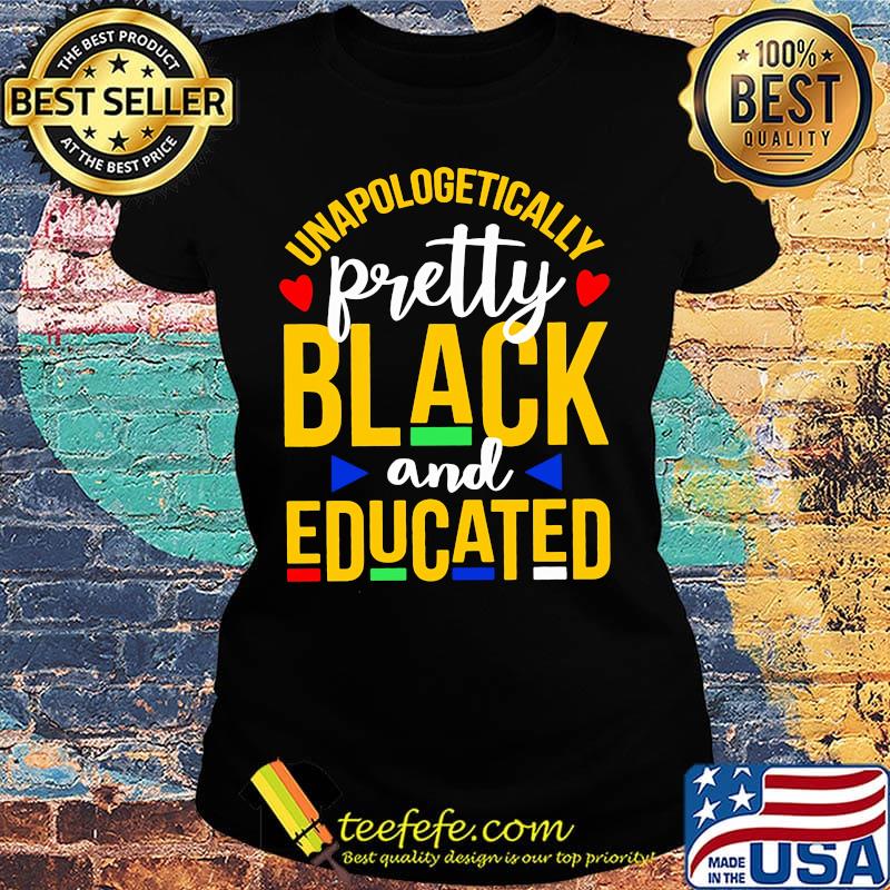 Unapologetically pretty black and educated classic s Ladies tee Unapologetically pretty black and educated classic s Ladies tee