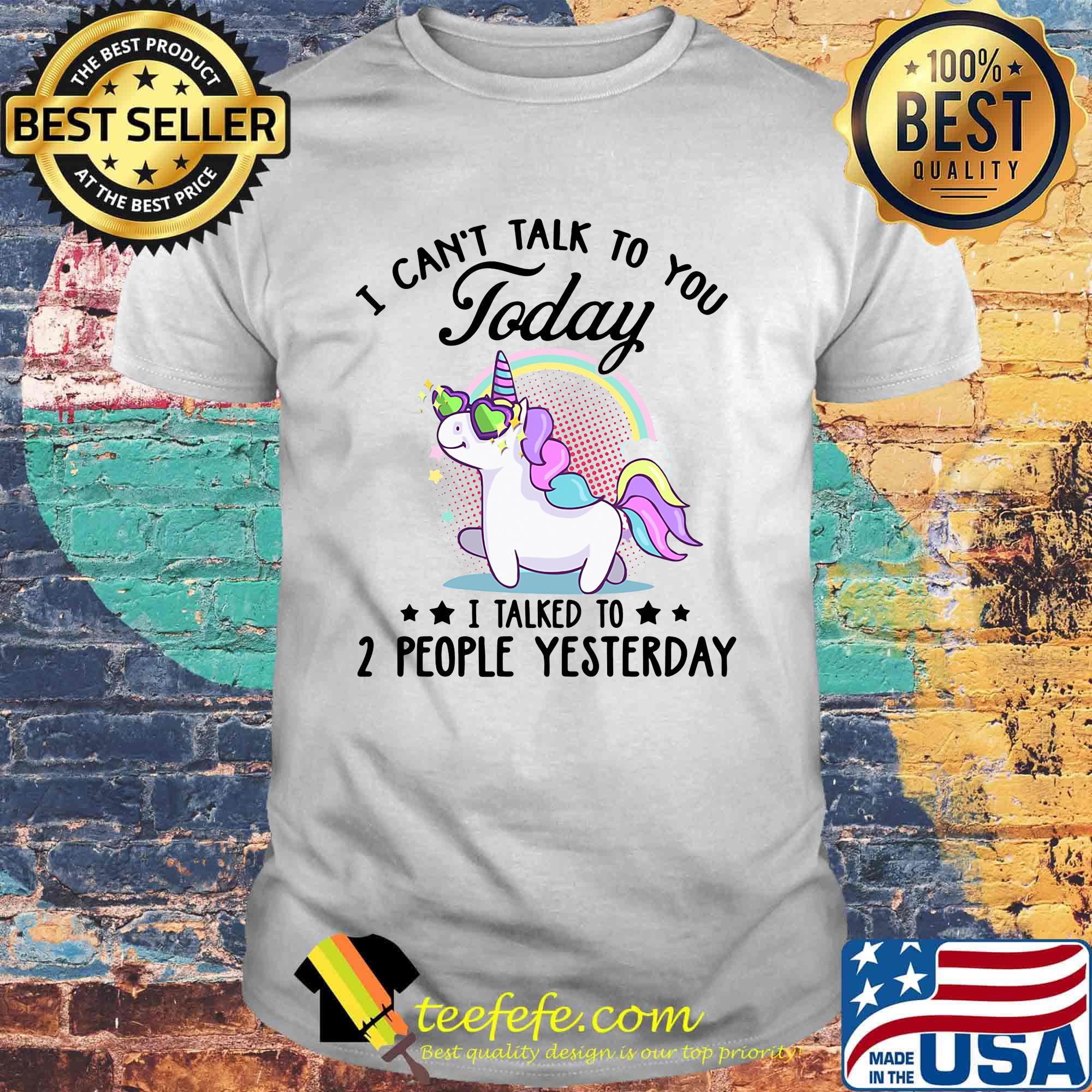Unicorn i can't talk to you today i talked to 2 people yesterday stars shirt