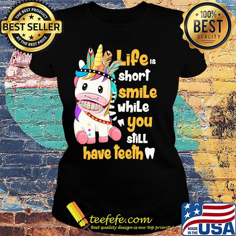 Unicorn native life is short smile while you still have teeth s Ladies tee Unicorn native life is short smile while you still have teeth s Ladies tee