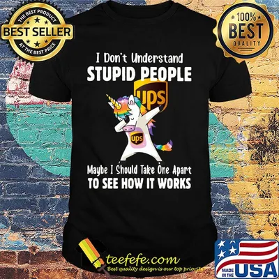 Unicorn ups i don't understand stupid people maybe i should take one apart to see how it works shirt