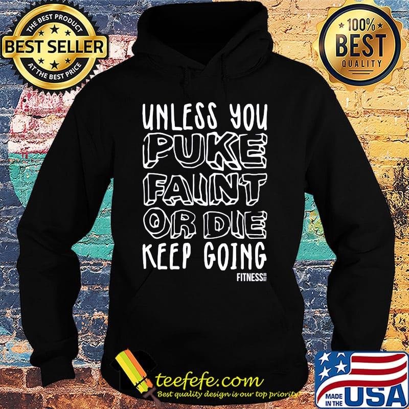 unless you puke faint or die keep going fitness s Hoodie unless you puke faint or die keep going fitness s Hoodie