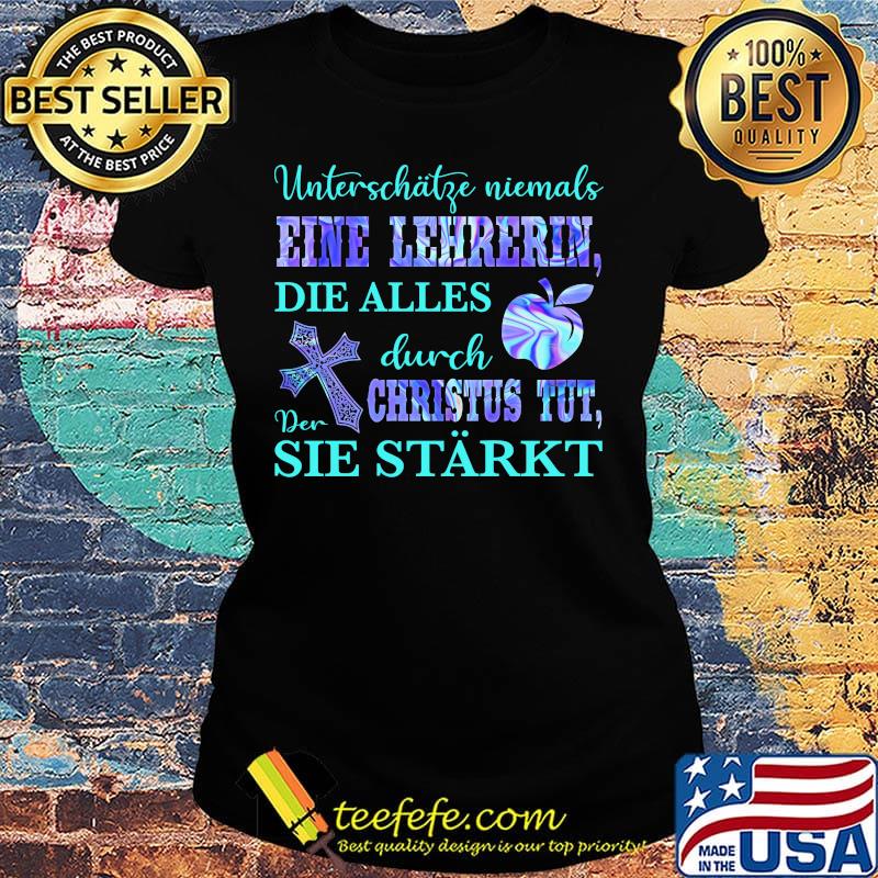 Unterschätze niemals eine lehrerin die alles durch der christus tut sie starkt s Ladies tee Unterschätze niemals eine lehrerin die alles durch der christus tut sie starkt s Ladies tee