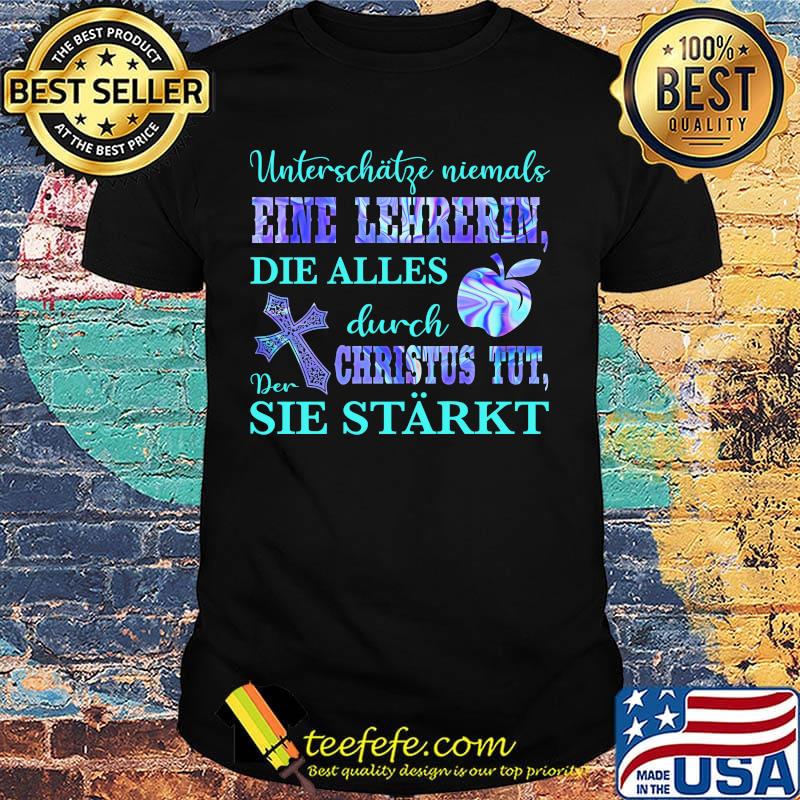 Unterschätze niemals eine lehrerin die alles durch der christus tut sie starkt shirt Unterschätze niemals eine lehrerin die alles durch der christus tut sie starkt shirt