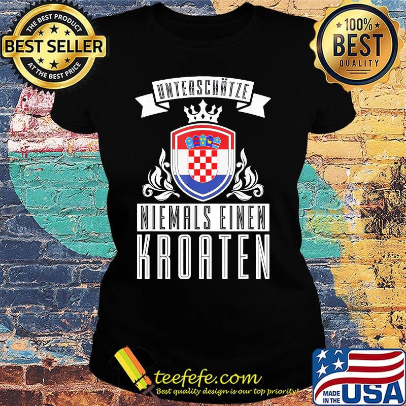 Unterschätze niemals einen kroaten s Ladies tee Unterschätze niemals einen kroaten s Ladies tee