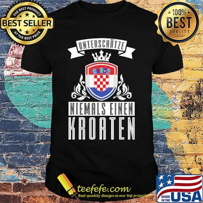 Unterschätze niemals einen kroaten shirt
