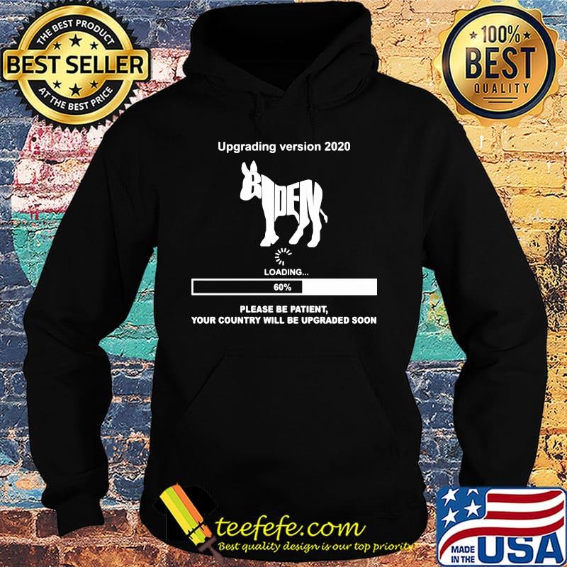 Upgrading version 2020 biden please be patient s Hoodie Upgrading version 2020 biden please be patient s Hoodie