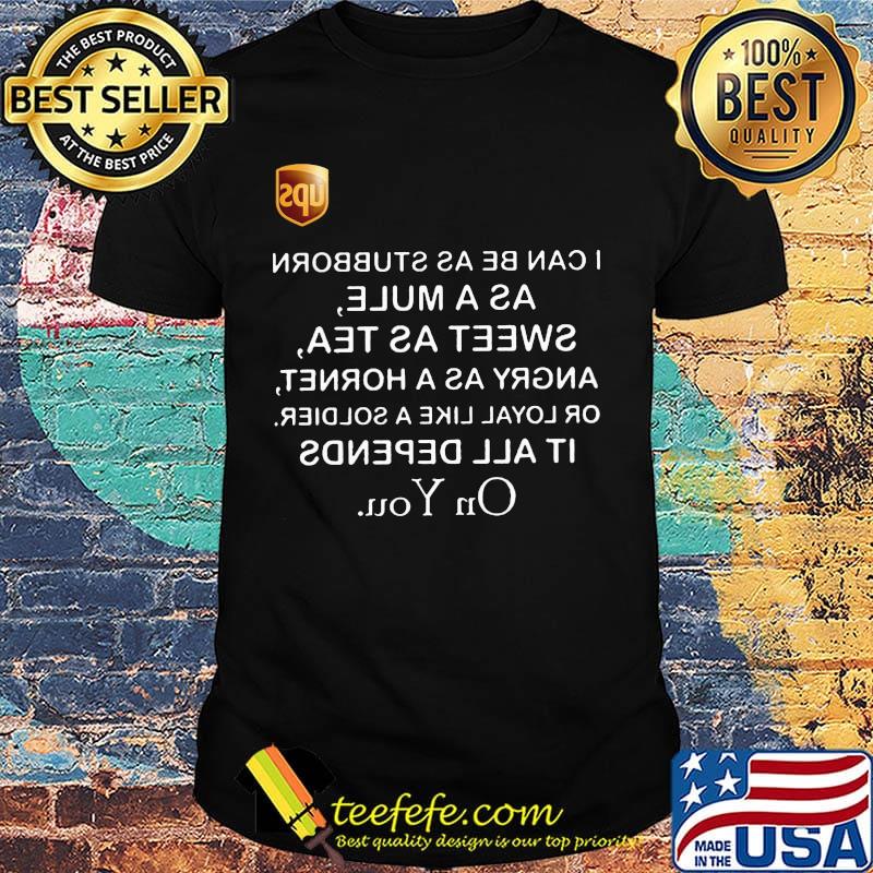 UPS I can be as stubborn as a mule sweet as tea shirt UPS I can be as stubborn as a mule sweet as tea shirt