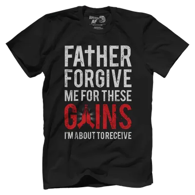 Father Forgive Me For These Gains