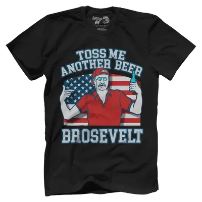 Toss Me Another Beer Brosevelt