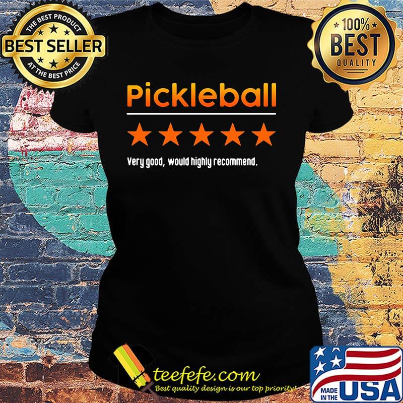 Very Good Would Highly Recommend Pickleball Star Shirt Ladies tee Very Good Would Highly Recommend Pickleball Star Shirt Ladies tee